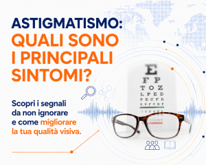 ASTIGMATISMO: QUALI SONO I PRINCIPALI SINTOMI?
